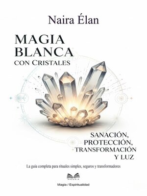 cover image of Magia Blanca Con Cristales--Sanación, Protección, Transformación Y Luz